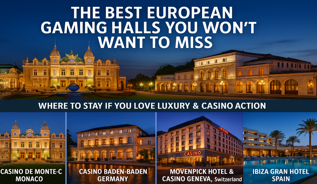 The Best European Gaming Halls You Won’t Want to Miss